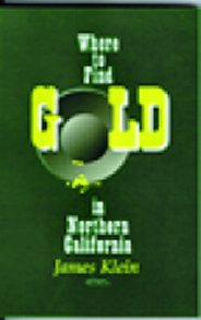 Where To Find Gold In Northern California  (Klein)